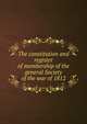 The constitution and register of membership of the general Society of the war of 1812, 
