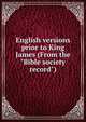 English versions prior to King James (From the "Bible society record"), 