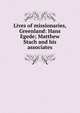 Lives of missionaries, Greenland: Hans Egede; Matthew Stach and his associates, 