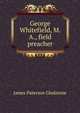 George Whitefield, M. A., field preacher, James Paterson Gledstone 