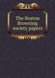 The Boston Browning society papers, 