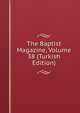 The Baptist Magazine, Volume 38 (Turkish Edition), 