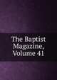The Baptist Magazine, Volume 41, 