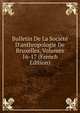 Bulletin De La Soci?t? D'anthropologie De Bruxelles, Volumes 16-17 (French Edition), 
