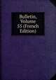 Bulletin, Volume 55 (French Edition), 