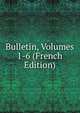 Bulletin, Volumes 1-6 (French Edition), 