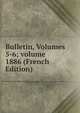 Bulletin, Volumes 5-6; volume 1886 (French Edition), 