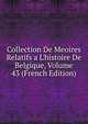 Collection De Meoires Relatifs a L'histoire De Belgique, Volume 43 (French Edition), 