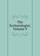 The Ecclesiologist, Volume 9, 