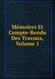 Memoires Et Compte-Rendu Des Travaux, Volume 1, 