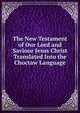 The New Testament of Our Lord and Saviour Jesus Christ Translated Into the Choctaw Language, 
