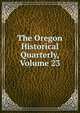 The Oregon Historical Quarterly, Volume 23, 