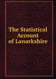 The Statistical Account of Lanarkshire, 