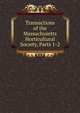 Transactions of the Massachusetts Horticultural Society, Parts 1-2, 