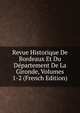 Revue Historique De Bordeaux Et Du Departement De La Gironde, Volumes 1-2 (French Edition), 