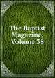 The Baptist Magazine, Volume 38, 