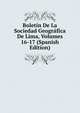 Boletin De La Sociedad Geografica De Lima, Volumes 16-17 (Spanish Edition), 