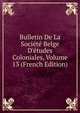 Bulletin De La Soci?t? Belge D'?tudes Coloniales, Volume 13 (French Edition), 