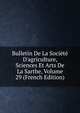 Bulletin De La Soci?t? D'agriculture, Sciences Et Arts De La Sarthe, Volume 29 (French Edition), 