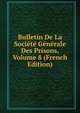 Bulletin De La Societe Generale Des Prisons, Volume 8 (French Edition), 