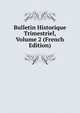 Bulletin Historique Trimestriel, Volume 2 (French Edition), 
