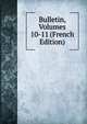 Bulletin, Volumes 10-11 (French Edition), 