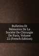 Bulletins Et Memoires De La Societe De Chirurgie De Paris, Volume 22 (French Edition), 