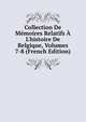Collection De M?moires Relatifs ? L'histoire De Belgique, Volumes 7-8 (French Edition), 