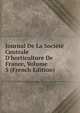 Journal De La Soci?t? Centrale D'horticulture De France, Volume 5 (French Edition), 