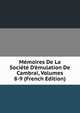 M?moires De La Soci?t? D'?mulation De Cambrai, Volumes 8-9 (French Edition), 