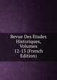Revue Des Etudes Historiques, Volumes 12-13 (French Edition), 