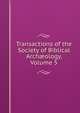 Transactions of the Society of Biblical Arch?ology, Volume 5, 