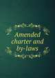 Amended charter and by-laws, 