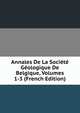 Annales De La Societe Geologique De Belgique, Volumes 1-3 (French Edition), 