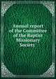 Annual report of the Committee of the Baptist Missionary Society ., 