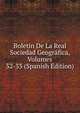 Boletin De La Real Sociedad Geografica, Volumes 32-33 (Spanish Edition), 