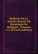 Bulletin De La Societe Royale De Botanique De Belgique, Volumes 5-6 (French Edition), 