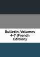 Bulletin, Volumes 4-7 (French Edition), 