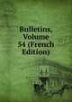 Bulletins, Volume 54 (French Edition), 