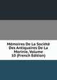 Memoires De La Societe Des Antiquaires De La Morinie, Volume 10 (French Edition), 