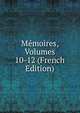 Memoires, Volumes 10-12 (French Edition), 