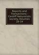 Reports and Transactions - Cardiff Naturalists society, Volumes 28-34, 