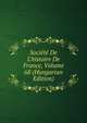 Soci?t? De L'histoire De France, Volume 68 (Hungarian Edition), 