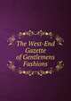 The West-End Gazette of Gentlemens Fashions, 
