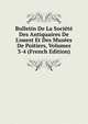 Bulletin De La Soci?t? Des Antiquaires De L'ouest Et Des Mus?es De Poitiers, Volumes 3-4 (French Edition), 