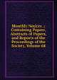 Monthly Notices .: Containing Papers, Abstracts of Papers, and Reports of the Proceedings of the Society, Volume 68, 