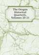 The Oregon Historical Quarterly, Volumes 20-21, 
