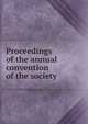 Proceedings of the annual convention of the society, 