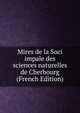 Mires de la Soci impale des sciences naturelles de Cherbourg (French Edition), 