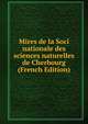 Mires de la Soci nationale des sciences naturelles de Cherbourg (French Edition), 